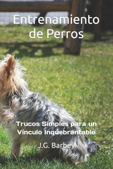 Paperback Entrenamiento de Perros: Trucos Simples para un Vínculo Inquebrantable [Spanish] Book