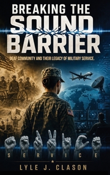 Breaking the Sound Barrier: Deaf Community and Their Legacy of Military Service