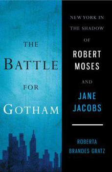 Hardcover The Battle for Gotham: New York in the Shadow of Robert Moses and Jane Jacobs Book