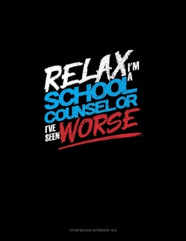 Paperback Relax I'm A School Counselor I've Seen Worse: Storyboard Notebook 1.85:1 Book
