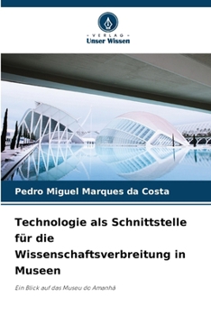 Technologie als Schnittstelle für die Wissenschaftsverbreitung in Museen (German Edition)
