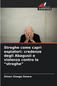 Paperback Streghe come capri espiatori: credenze degli Abagusii e violenza contro le "streghe" [Italian] Book