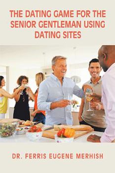 Hardcover The Dating Game: For the Senior Gentleman Who Uses Dating Sites Book