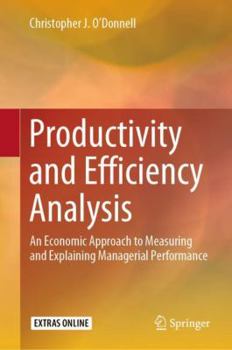 Hardcover Productivity and Efficiency Analysis: An Economic Approach to Measuring and Explaining Managerial Performance Book