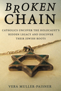 Hardcover Broken Chain: Catholics Uncover the Holocaust's Hidden Legacy and Discover Their Jewish Roots Book