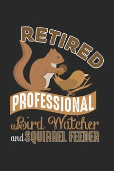 Retired Professional Bird Watcher and Squirrel Feeder: Funny Squirrel Dot Grid Notebook 6x9 Inches - 120 dotted pages for notes, drawings, formulas | Organizer writing book planner diary