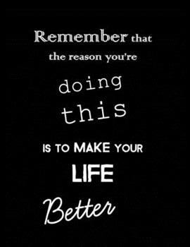 Remember That The Reason You're Doing This Is To Make Your Life Better 2020 Weekly And Monthly Planner: 2020 Weekly And Monthly Planner Calendar Organizer Gifts