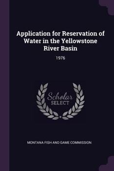 Paperback Application for Reservation of Water in the Yellowstone River Basin: 1976 Book
