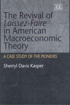 The Revival Of Laissez Faire In American Macroeconomic Theory: A Case Study Of Its Pioneers