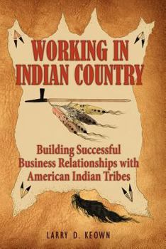 Paperback Working in Indian Country: Building Successful Business Relationships with American Indian Tribes Book