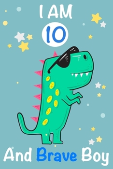 Paperback I am 10 and Brave Boy: Dinosaur Journal, My Dinosaur Book A Happy Birthday 10 Years Old Dinosaur Activity Journal Notebook for Kids, 10 Year Book