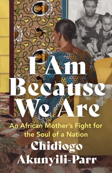 Paperback I Am Because We Are: An African Mother's Fight for the Soul of a Nation Book