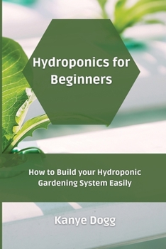 Hydroponics for Beginners: How to Build your Hydroponic Gardening System Easily