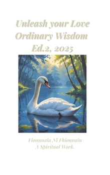 Paperback Unleash Your Love Ordinary Wisdom, Ed 2, 2025. Book