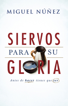 Paperback Siervos Para Su Gloria: Antes de Hacer, Tienes Que Ser [Spanish] Book