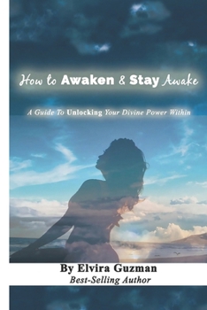 Paperback How to Awaken & Stay Awake: A Guide to Unlocking Your Devine Power Within Book