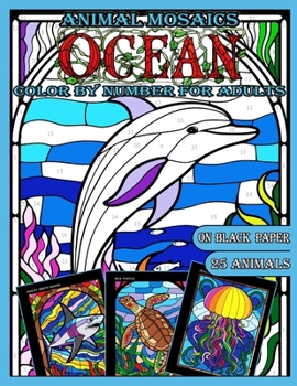 Mosaic Animals: Ocean Life: Color by Number for Adults: Stained Glass Activity Book with Sea creatures, Coloring Quest on Black Paper,