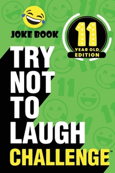 Paperback The Try Not to Laugh Challenge - 11 Year Old Edition: A Hilarious and Interactive Joke Book Toy Game for Kids - Silly One-Liners, Knock Knock Jokes, a Book