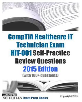 Paperback CompTIA Healthcare IT Technician Exam HIT-001 Self-Practice Review Questions: 2015 Edition (with 100+ questions) Book
