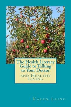 Paperback The Health Literacy Guide to Talking to Your Doctor and Healthy Living Book