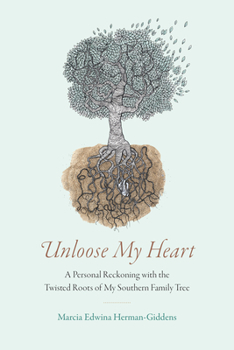Paperback Unloose My Heart: A Personal Reckoning with the Twisted Roots of My Southern Family Tree Book