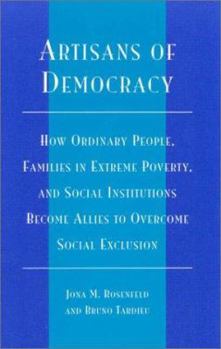 Hardcover Artisans of Democracy: How Ordinary People, Families in Extreme Poverty, and Social Institutions Become Allies to Overcome Social Exclusion Book