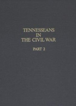 Tennesseans in the Civil War: A Military History of Confederate and Union Units With Available Rosters of Personnel (Tennesseans in the Civil War)