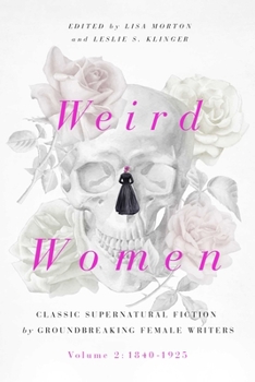 Hardcover Weird Women: Volume 2: 1840-1925: Classic Supernatural Fiction by Groundbreaking Female Writers Book