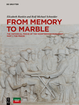 Hardcover From Memory to Marble: The Historical Frieze of the Voortrekker Monument Part I: The Frieze Book