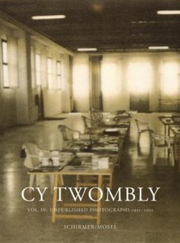 Hardcover Cy Twombly, Volume 4: Unpublished Photographs 1951-2011 Book