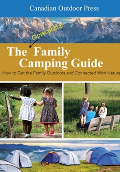 Paperback The Complete Family Camping Guide: A Grown-Ups Survival Manual Book