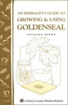 Paperback An Herbalist's Guide to Growing & Using Goldenseal: Storey's Country Wisdom Bulletin A-233 Book