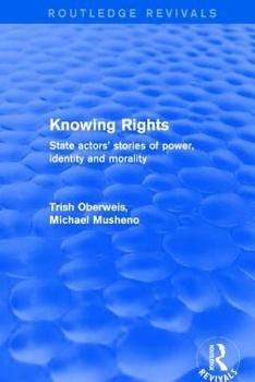 Hardcover Revival: Knowing Rights (2001): State Actors' Stories of Power, Identity and Morality Book