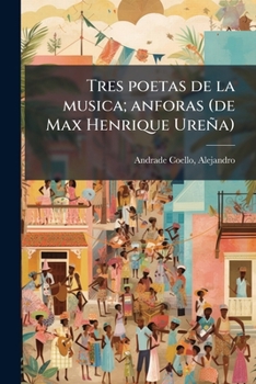 Paperback Tres poetas de la musica; anforas (de Max Henrique Ureña) [Spanish] Book