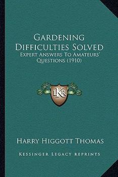 Paperback Gardening Difficulties Solved: Expert Answers to Amateurs' Questions (1910) Book