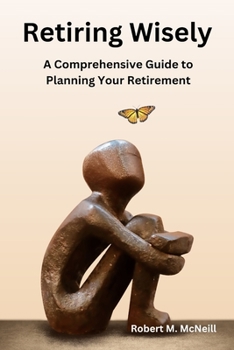 Paperback Retiring Wisely: A Comprehensive Guide to Planning Your Retirement Book