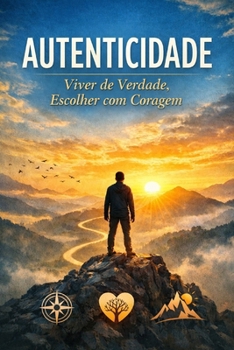 Autenticidade: Viver de Verdade, Escolher com Coragem (Portuguese Edition)