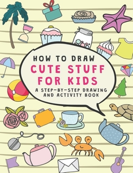 Paperback How to Draw cute stuff for kids A Step-by-Step Drawing and Activity Book