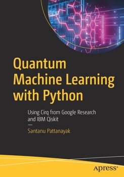 Paperback Quantum Machine Learning with Python: Using Cirq from Google Research and IBM Qiskit Book
