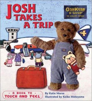 Board book Josh Takes a Trip: A Book to Touch and Feel [With Fabric Patches, Cloth Flaps, Rounded Corners] Book
