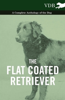 Paperback The Flat Coated Retriever - A Complete Anthology of the Dog Book