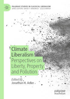 Paperback Climate Liberalism: Perspectives on Liberty, Property and Pollution Book