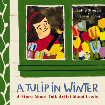 Hardcover A Tulip in Winter: A Story about Folk Artist Maud Lewis Book
