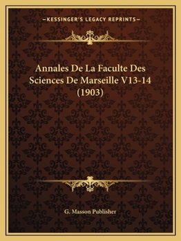 Paperback Annales De La Faculte Des Sciences De Marseille V13-14 (1903) [French] Book