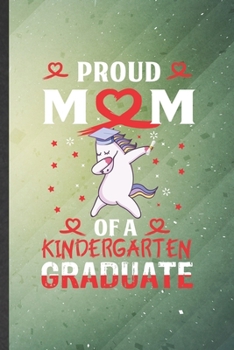 Paperback Proud Mom of a Kindergarten Graduate: Funny Blank Lined Kindergarten Notebook/ Journal, Graduation Appreciation Gratitude Thank You Souvenir Gag Gift, Book