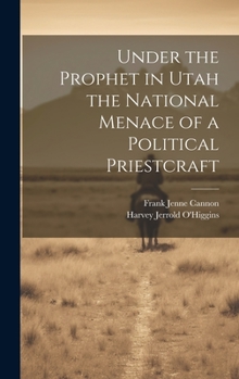 Hardcover Under the Prophet in Utah the National Menace of a Political Priestcraft Book