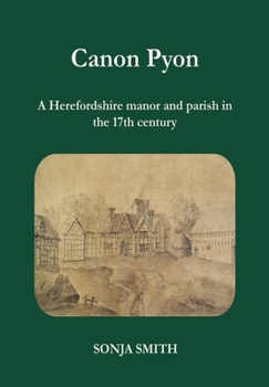 Paperback Canon Pyon: a Herefordshire manor and parish in the 17th century Book