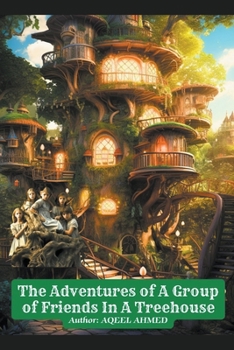 Paperback The Adventures of A Group of Friends In A Treehouse Book