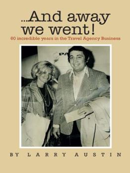 Paperback ...and Away We Went!: 50 Incredible Years in the Travel Agency Business Book