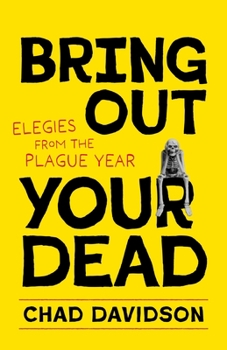 Paperback Bring Out Your Dead: Elegies from the Plague Year Book